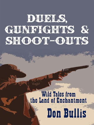cover image of Duels, Gunfights and Shoot-Outs: Wild Tales from the Land of Enchantment